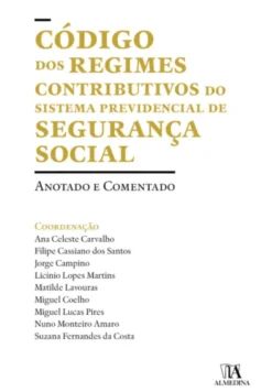 Código dos Regimes Contributivos do Sistema Previdencial de Segurança Social - Anotado e Comentado