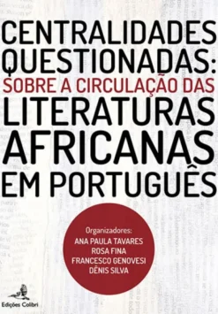 Centralidades Questionadas – Sobre a Circulação das Literaturas Africanas em Português