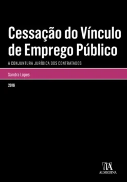 Cessação do Vínculo de Emprego Público - A conjuntura jurídica dos contratados
