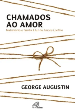 Chamados ao Amor - Matrimónio e Família à luz da Amoris Laetitia