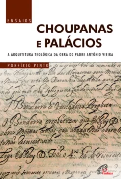 Choupanas e Palácios: a arquitetura teológica da obra do Padre António Vieira