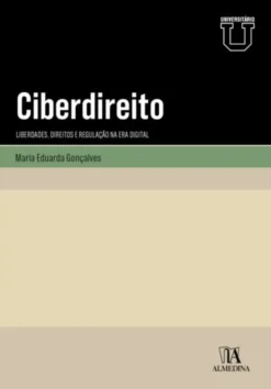 Ciberdireito - Liberdades, Direitos e Regulação na Era Digital