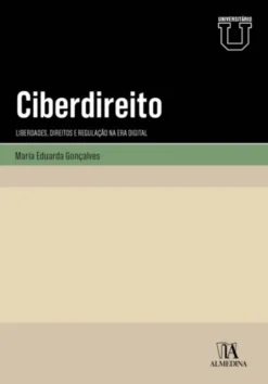 Ciberdireito - Liberdades, Direitos e Regulação na Era Digital