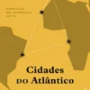 Cidades do Atlântico - Literatura, Biopoder e Colonialidade