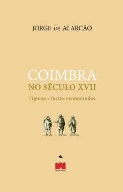 Coimbra no Século XVII - Figuras e Factos Memorandos