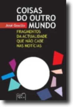 Coisas do Outro Mundo: fragmentos da actualidade que não cabe nas notícias