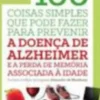 100 Coisas Simples que Pode Fazer para Prevenir a Doença de Alzheimer e a Perda de Memória Associada à Idade