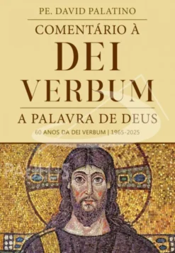 Comentário à Dei Verbum - A Palavra de Deus 60 anos da Dei Verbum - 1965-2025