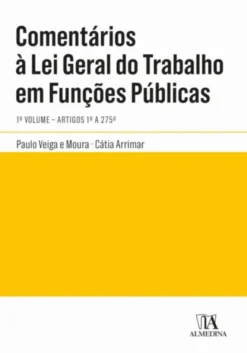 Comentários à Lei Geral do Trabalho em Funções Públicas - 1º Volume - Artigos 1º a 275º