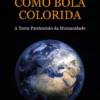 Como Bola Colorida - A Terra Património da Humanidade