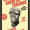 Como Caem os Tiranos e como Sobrevivem as Nações