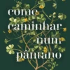 Como Caminhar num Pântano