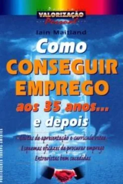 Como Conseguir Emprego aos 35 Anos ... e Depois