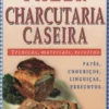 Como Fazer Charcutaria Caseira - Técnicas, Materiais, Receitas