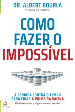 Como Fazer o Impossível - A Corrida Contra o tempo Para Criar a Primeira Vacina