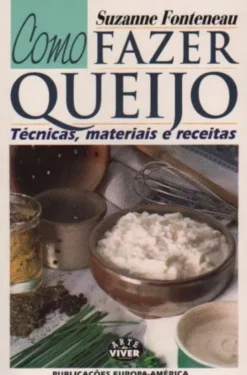 Como Fazer Queijo - Técnicas, Materiais e Receitas