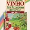 Como Fazer Vinhos Por Processos Naturais