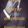 Como Liderar Empresas Familiares