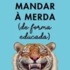 Como Mandar à Merda (de Forma Educada)