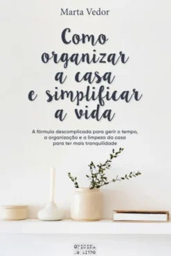 Como Organizar a Casa e Simplificar a Vida