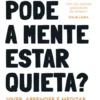 Como Pode a Mente Estar Quieta?