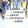 Como se Livrar de Quem lhe Envenena a Vida