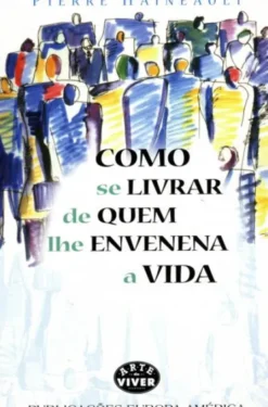 Como se Livrar de Quem lhe Envenena a Vida