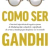 Como Ser Gandhi