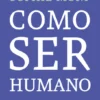 Como Ser Humano - Porque somos como somos e porque é importante conhecermo-nos