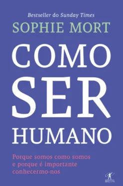 Como Ser Humano - Porque somos como somos e porque é importante conhecermo-nos