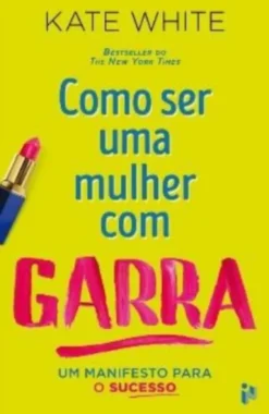 Como Ser Uma Mulher com Garra