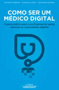 Como Ser um Médico Digital - O guia prático para o profissional de saúde dominar as capacidades digitais