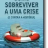 Como Sobreviver a Uma Crise (e Contar a História)