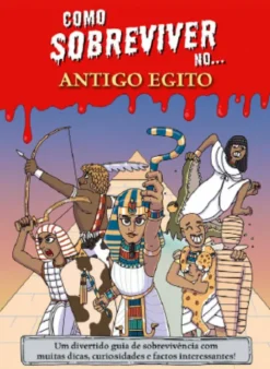 Como Sobreviver no... Antigo Egito - Um Divertido Guia de Sobrevivência com Muitas Dicas, Curiosidades e Factos Interessantes!