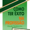 Como ter Êxito na Profissão