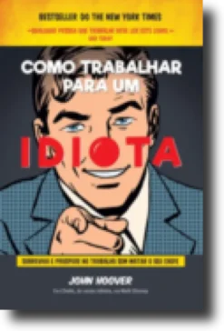 Como Trabalhar Para Um Idiota