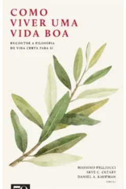 Como Viver Uma Vida Boa - Encontre a filosofia de vida certa para si