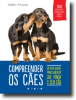 Compreender os Cães - 100 Posturas, Expressões, Sons e Ações