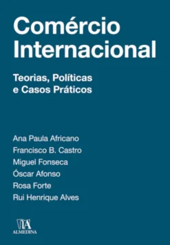 Comércio Internacional - Teorias, Políticas e Casos Práticos