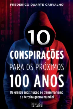 10 Conspirações para os Próximos 100 Anos - Da Grande Substituição ao Transumanismo e a Terceira Guerra Mundial