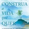 Construa a Vida que Quer