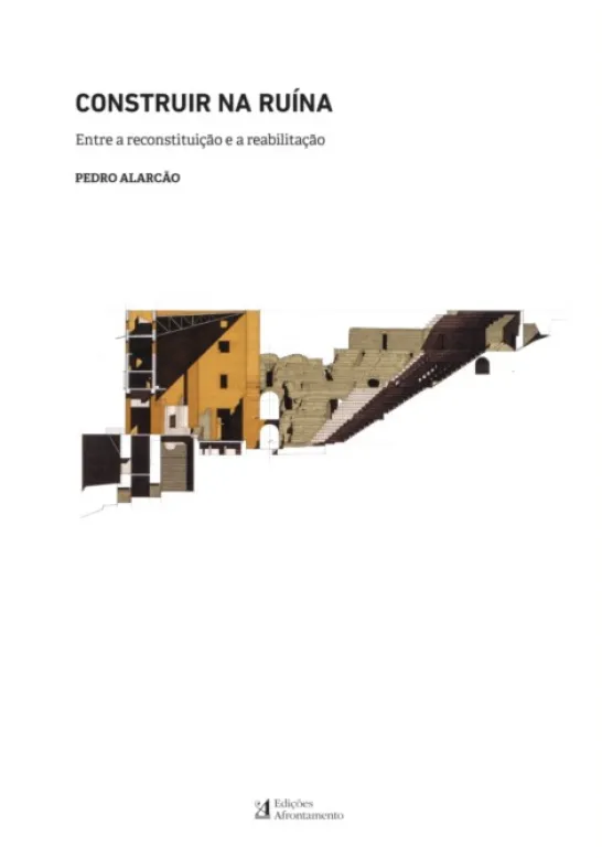 Construir na Ruína - Entre a Reconstituição e a Reabilitação