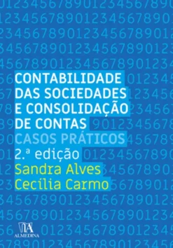 Contabilidade das Sociedades e Consolidação de Contas - Casos Práticos - 2ª Edição