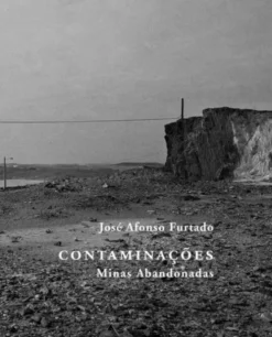 Contaminações - Minas Abandonadas (Fotografias 1994-2009)