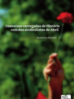 Conversas Carregadas de História com Dez Sindicalistas de Abril