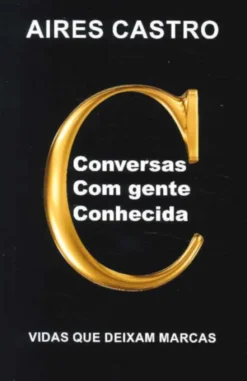 Conversas com Gente Conhecida - Vidas que Deixam Marcas