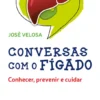 Conversas com o Fígado -Conhecer, Prevenir e Cuidar