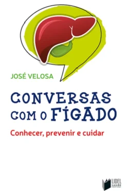 Conversas com o Fígado -Conhecer, Prevenir e Cuidar