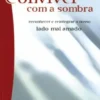 Conviver com a sombra - Reconhecer e reintegrar o nosso lado mal amado