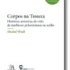 Corpos na trouxa - Histórias-artísticas-de-vida de mulheres palestinianas no exílio